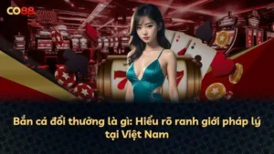 Bắn cá đổi thưởng là gì: Hiểu rõ ranh giới pháp lý tại Việt Nam