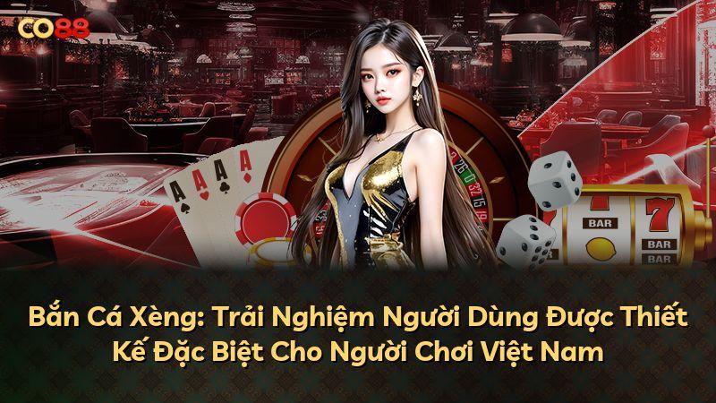 Bắn Cá Xèng: Trải Nghiệm Người Dùng Được Thiết Kế Đặc Biệt Cho Người Chơi Việt Nam