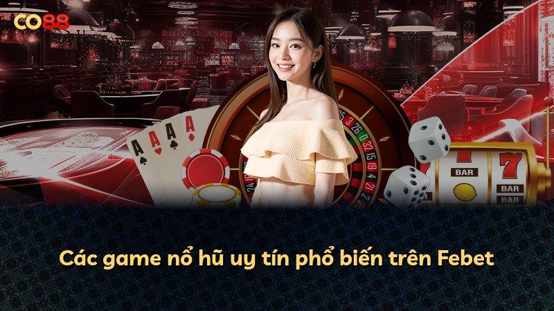 Các game nổ hũ uy tín phổ biến trên Febet