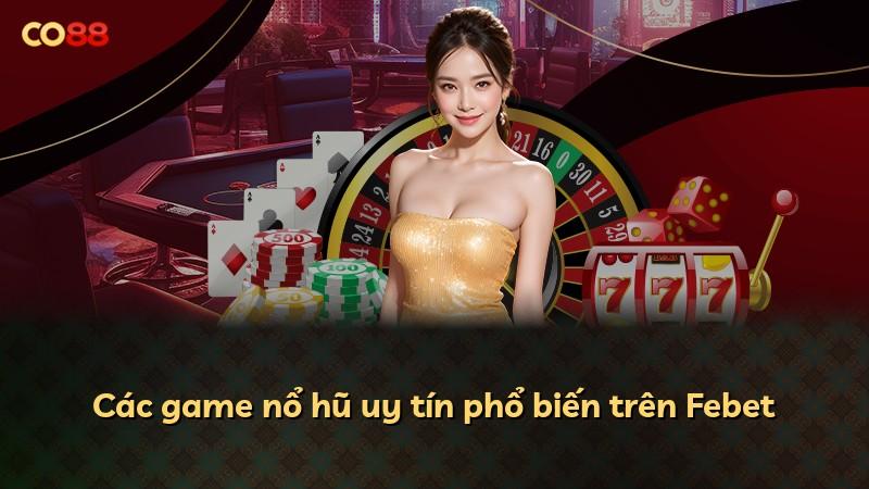 Các game nổ hũ uy tín phổ biến trên Febet