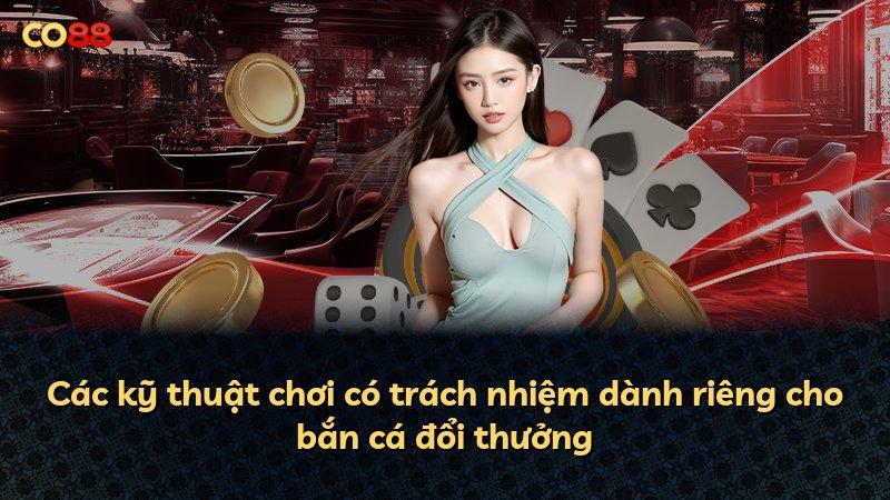 Các kỹ thuật chơi có trách nhiệm dành riêng cho bắn cá đổi thưởng