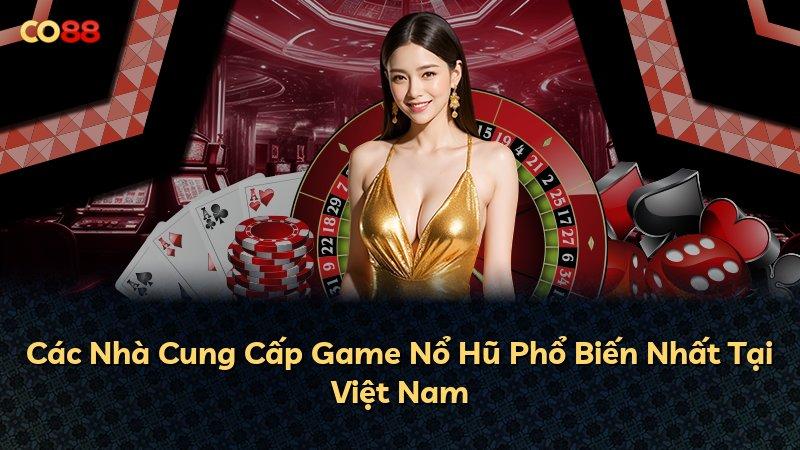 Các Nhà Cung Cấp Game Nổ Hũ Phổ Biến Nhất Tại Việt Nam
