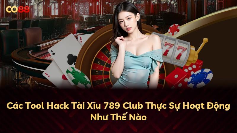 Các Tool Hack Tài Xỉu 789 Club Thực Sự Hoạt Động Như Thế Nào