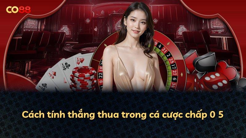 Cách tính thắng thua trong cá cược chấp 0 5