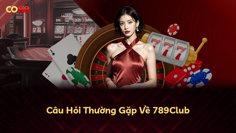 Câu Hỏi Thường Gặp Về 789Club