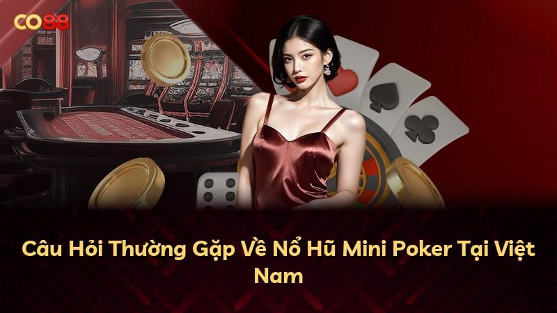 Câu Hỏi Thường Gặp Về Nổ Hũ Mini Poker Tại Việt Nam