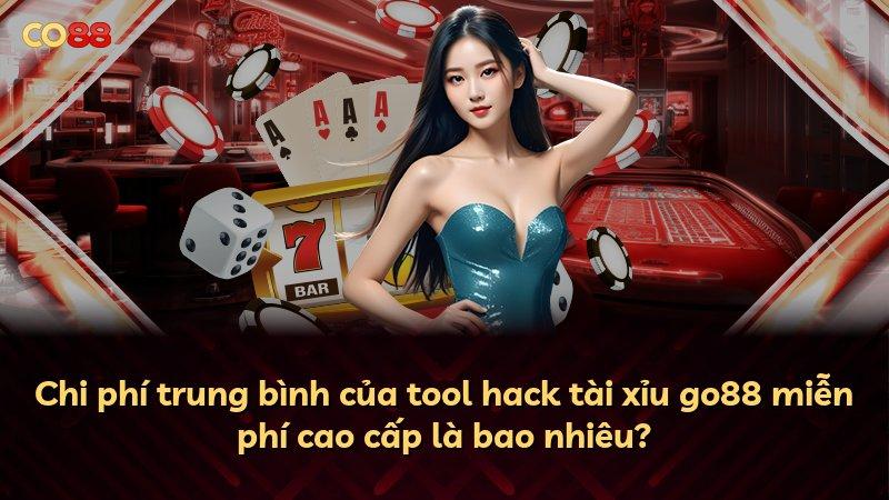 Chi phí trung bình của tool hack tài xỉu go88 miễn phí cao cấp là bao nhiêu?