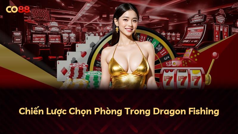Chiến Lược Chọn Phòng Trong Dragon Fishing