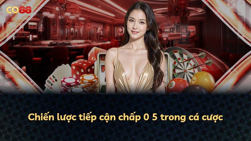 Chiến lược tiếp cận chấp 0 5 trong cá cược