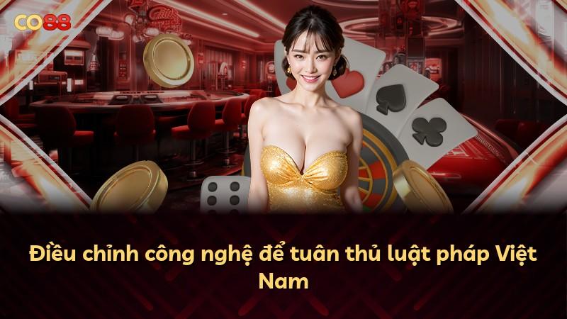 Điều chỉnh công nghệ để tuân thủ luật pháp Việt Nam