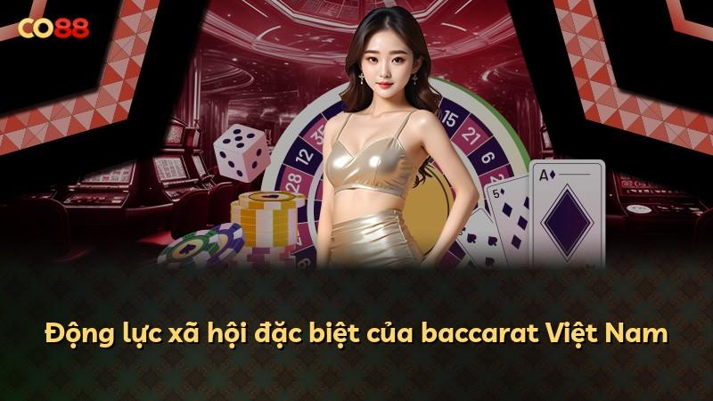 Động lực xã hội đặc biệt của baccarat Việt Nam