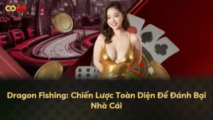 Dragon Fishing: Chiến Lược Toàn Diện Để Đánh Bại Nhà Cái