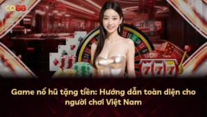 Game nổ hũ tặng tiền: Hướng dẫn toàn diện cho người chơi Việt Nam