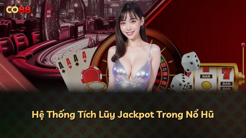 Hệ Thống Tích Lũy Jackpot Trong Nổ Hũ