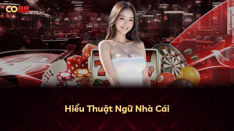 Hiểu Thuật Ngữ Nhà Cái