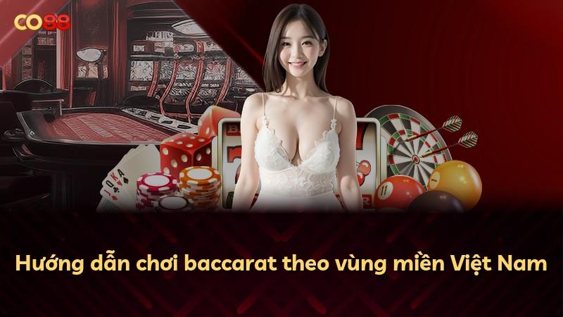 Hướng dẫn chơi baccarat theo vùng miền Việt Nam