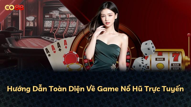 Hướng Dẫn Toàn Diện Về Game Nổ Hũ Trực Tuyến