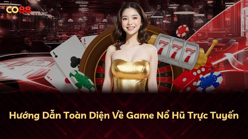 Hướng Dẫn Toàn Diện Về Game Nổ Hũ Trực Tuyến