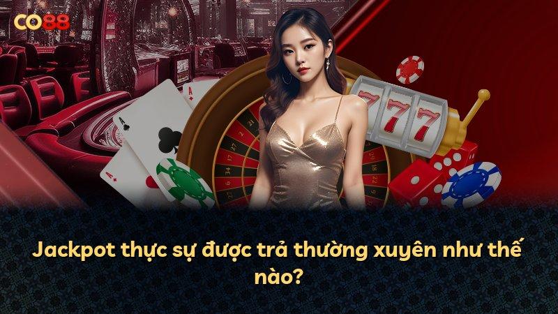 Jackpot thực sự được trả thường xuyên như thế nào?