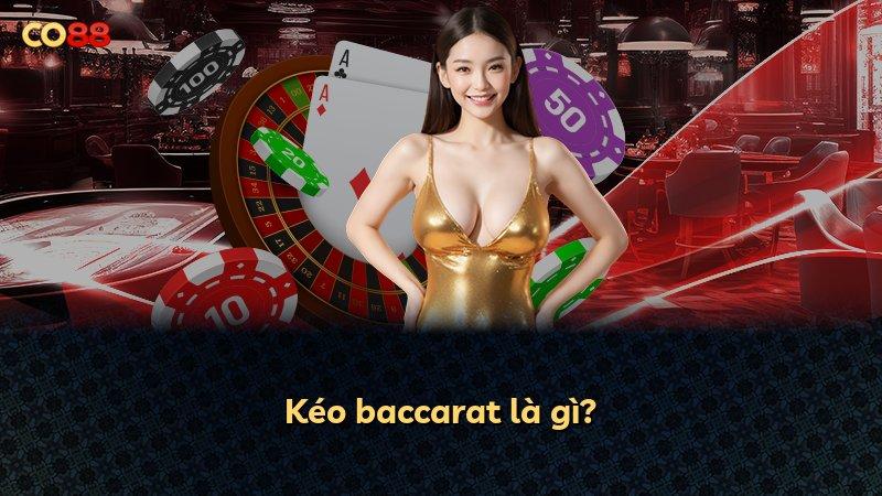 Kéo baccarat là gì?