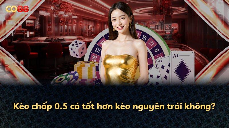 Kèo chấp 0.5 có tốt hơn kèo nguyên trái không?
