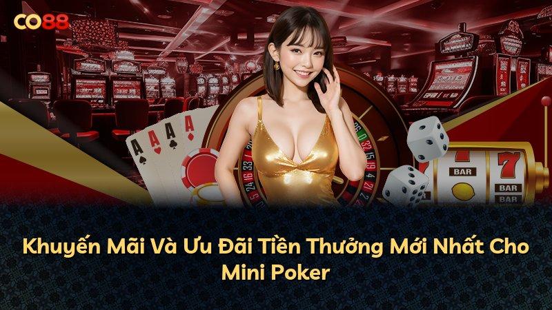 Khuyến Mãi Và Ưu Đãi Tiền Thưởng Mới Nhất Cho Mini Poker