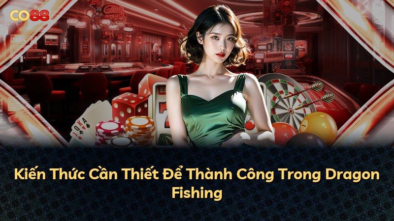 Kiến Thức Cần Thiết Để Thành Công Trong Dragon Fishing