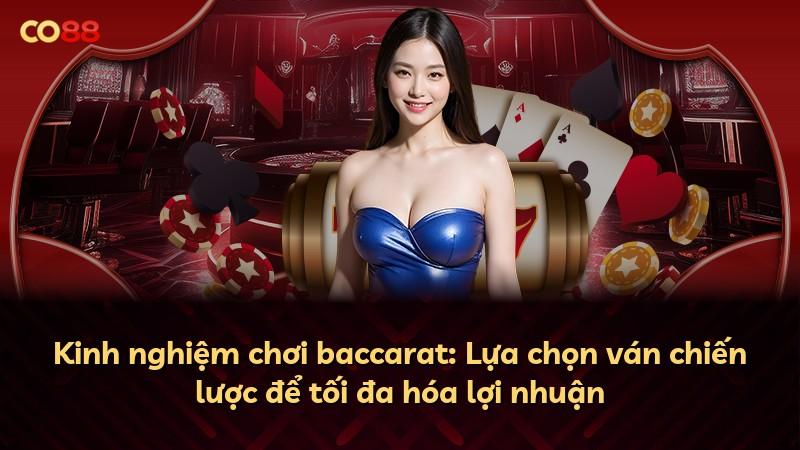 Kinh nghiệm chơi baccarat: Lựa chọn ván chiến lược để tối đa hóa lợi nhuận