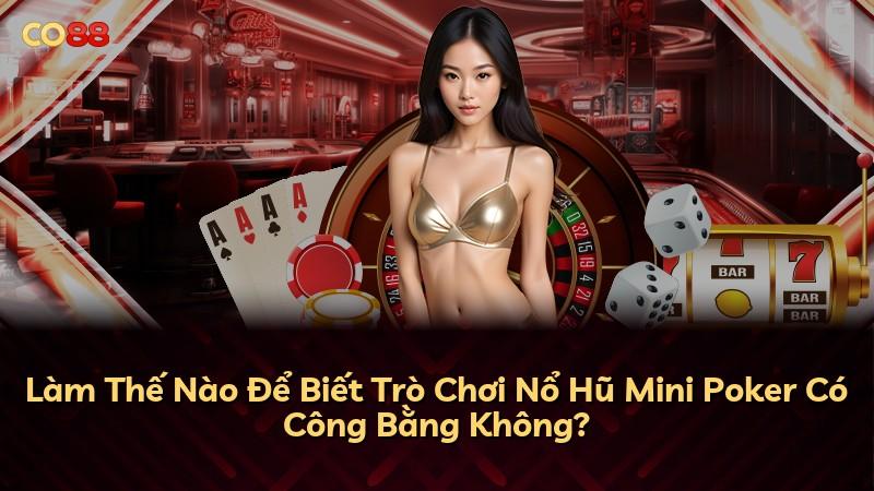 Làm Thế Nào Để Biết Trò Chơi Nổ Hũ Mini Poker Có Công Bằng Không?
