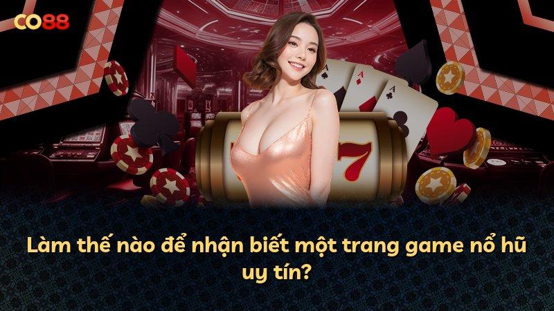 Làm thế nào để nhận biết một trang game nổ hũ uy tín?