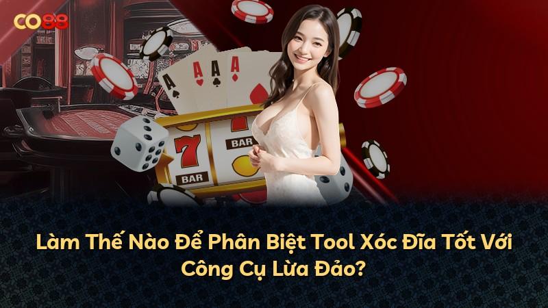 Làm Thế Nào Để Phân Biệt Tool Xóc Đĩa Tốt Với Công Cụ Lừa Đảo?