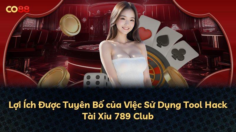 Lợi Ích Được Tuyên Bố của Việc Sử Dụng Tool Hack Tài Xỉu 789 Club