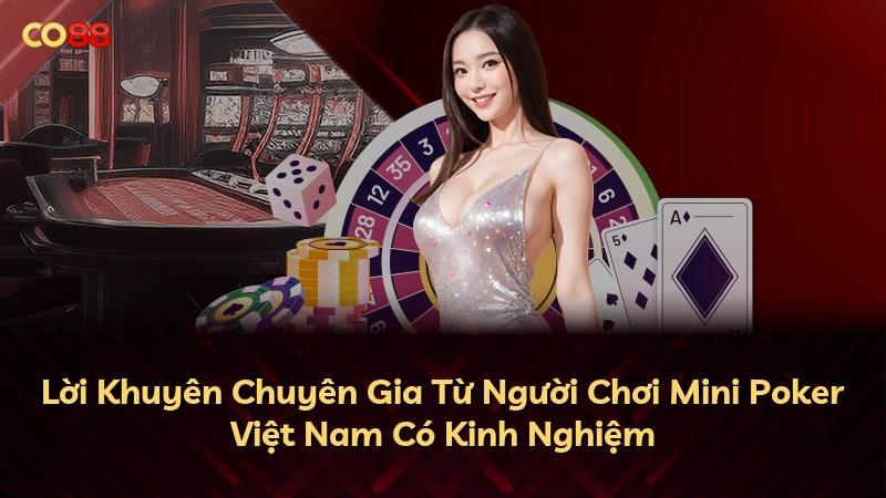 Lời Khuyên Chuyên Gia Từ Người Chơi Mini Poker Việt Nam Có Kinh Nghiệm