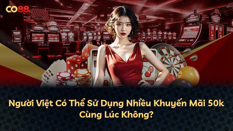 Người Việt Có Thể Sử Dụng Nhiều Khuyến Mãi 50k Cùng Lúc Không?