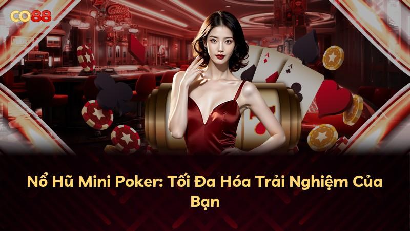 Nổ Hũ Mini Poker: Tối Đa Hóa Trải Nghiệm Của Bạn