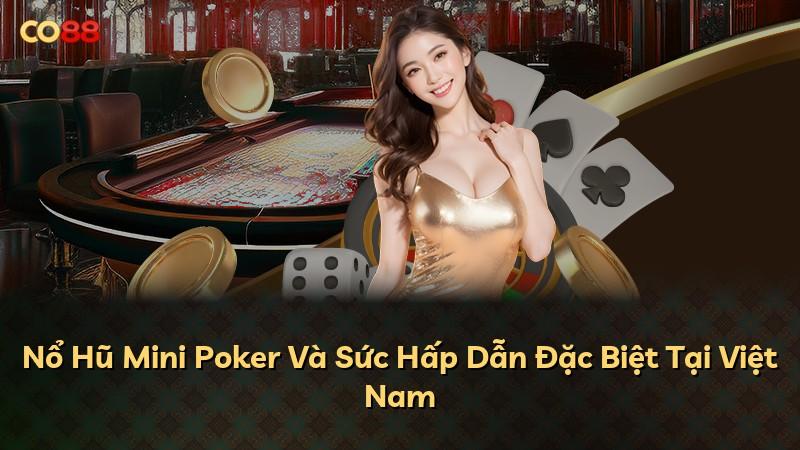Nổ Hũ Mini Poker Và Sức Hấp Dẫn Đặc Biệt Tại Việt Nam