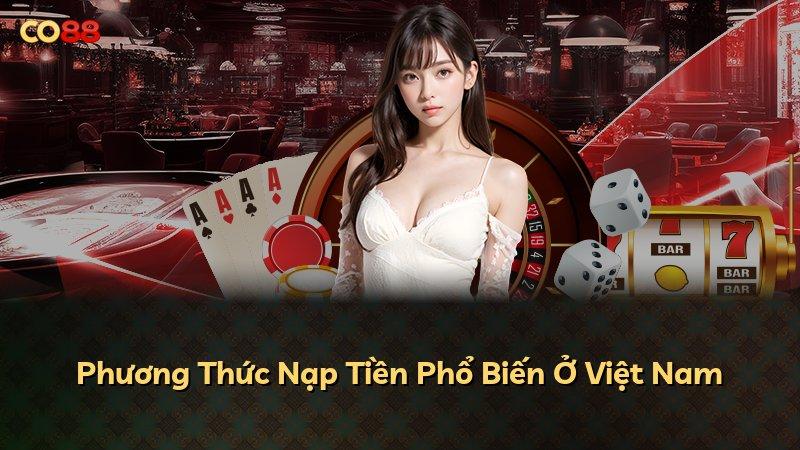 Phương Thức Nạp Tiền Phổ Biến Ở Việt Nam