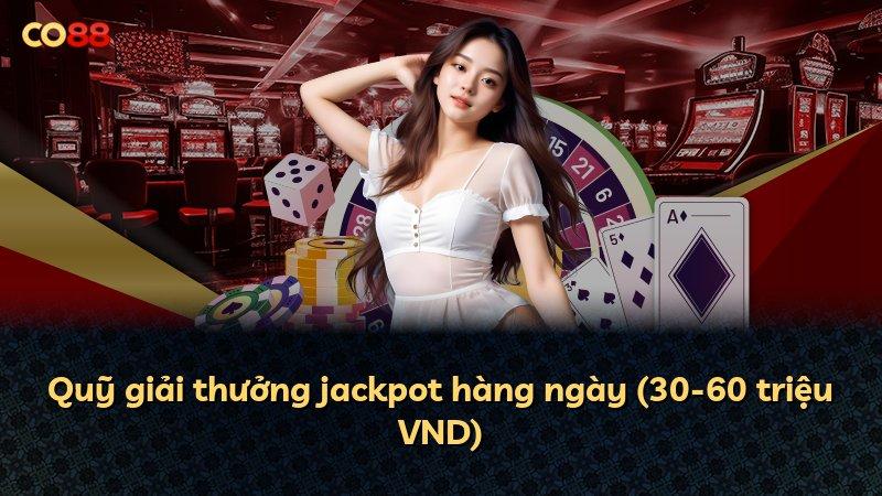 Quỹ giải thưởng jackpot hàng ngày (30-60 triệu VND)