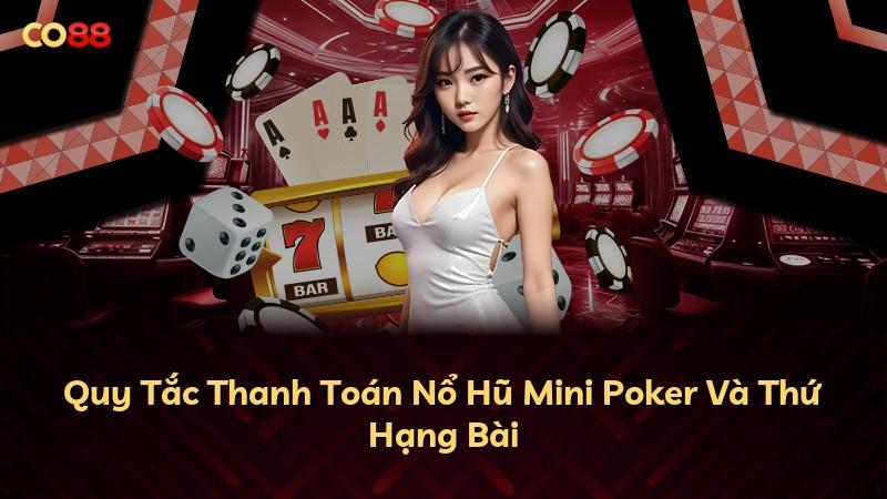 Quy Tắc Thanh Toán Nổ Hũ Mini Poker Và Thứ Hạng Bài