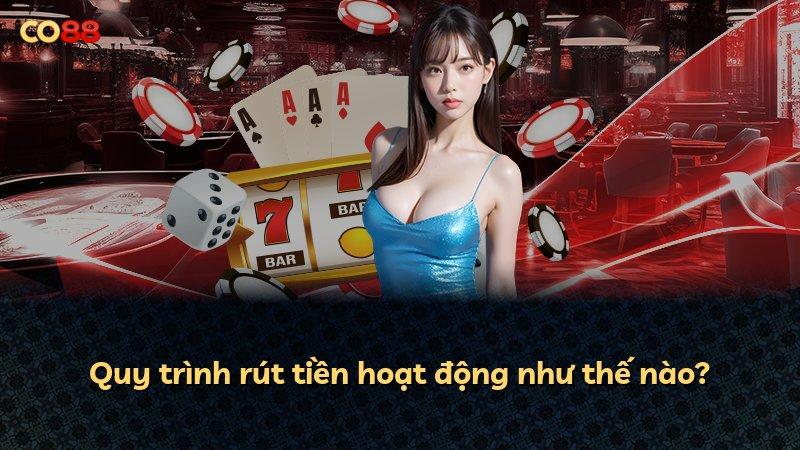 Quy trình rút tiền hoạt động như thế nào?