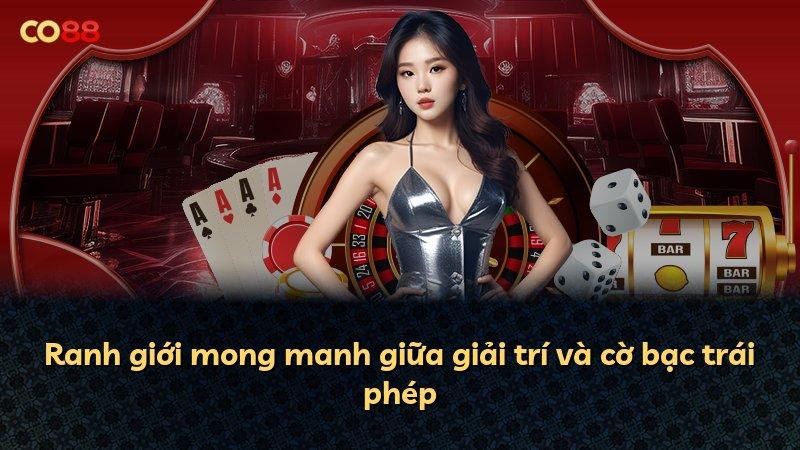 Ranh giới mong manh giữa giải trí và cờ bạc trái phép
