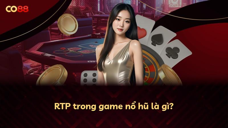 RTP trong game nổ hũ là gì?