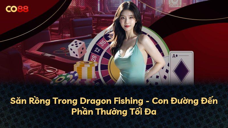 Săn Rồng Trong Dragon Fishing - Con Đường Đến Phần Thưởng Tối Đa