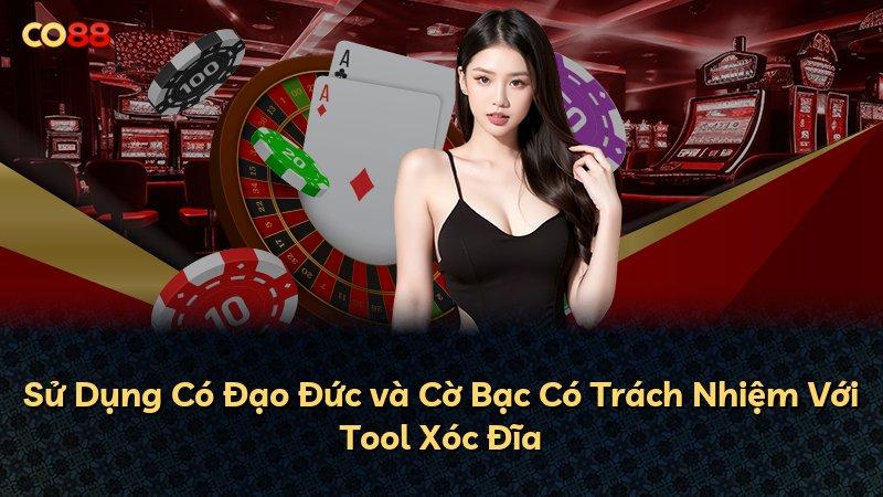 Sử Dụng Có Đạo Đức và Cờ Bạc Có Trách Nhiệm Với Tool Xóc Đĩa