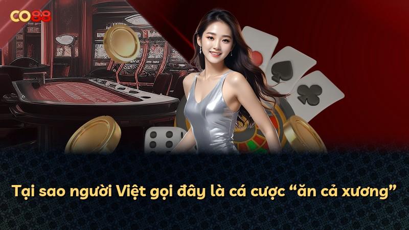 Tại sao người Việt gọi đây là cá cược “ăn cả xương”