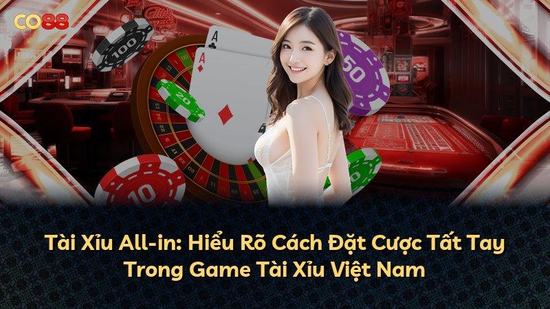Tài Xỉu All-in: Hiểu Rõ Cách Đặt Cược Tất Tay Trong Game Tài Xỉu Việt Nam