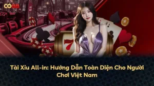 Tài Xỉu All-in: Hướng Dẫn Toàn Diện Cho Người Chơi Việt Nam