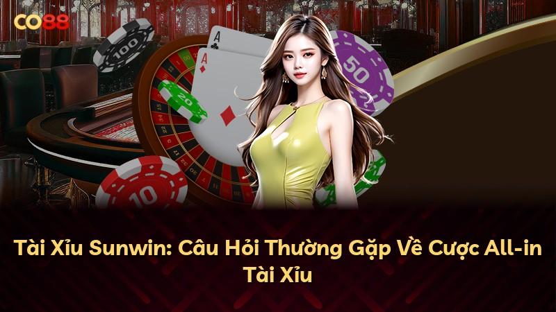 Tài Xỉu Sunwin: Câu Hỏi Thường Gặp Về Cược All-in Tài Xỉu