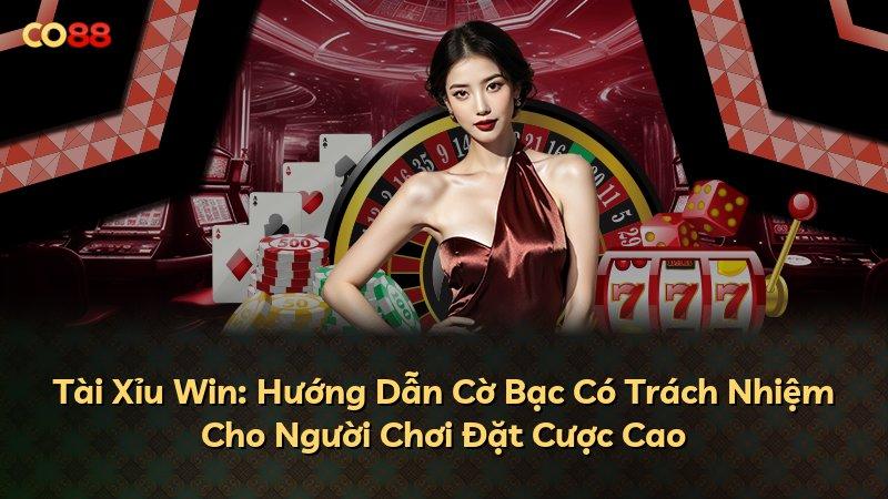 Tài Xỉu Win: Hướng Dẫn Cờ Bạc Có Trách Nhiệm Cho Người Chơi Đặt Cược Cao