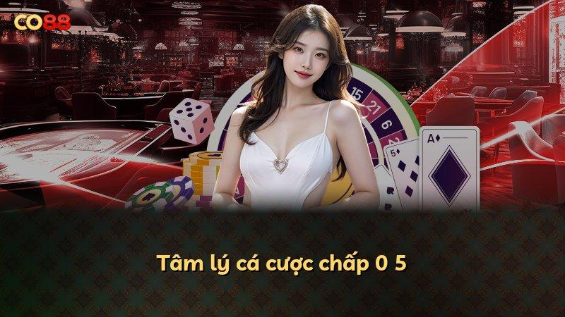 Tâm lý cá cược chấp 0 5